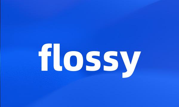 flossy