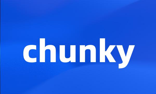 chunky