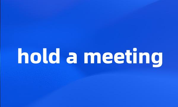 hold a meeting