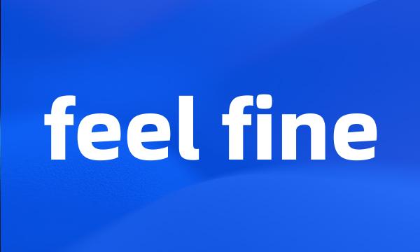 feel fine