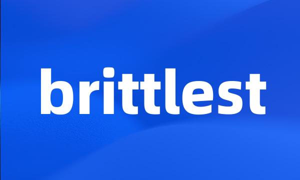 brittlest