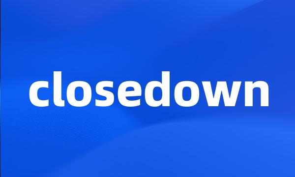 closedown