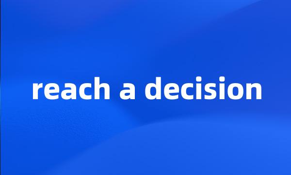 reach a decision