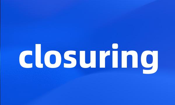 closuring