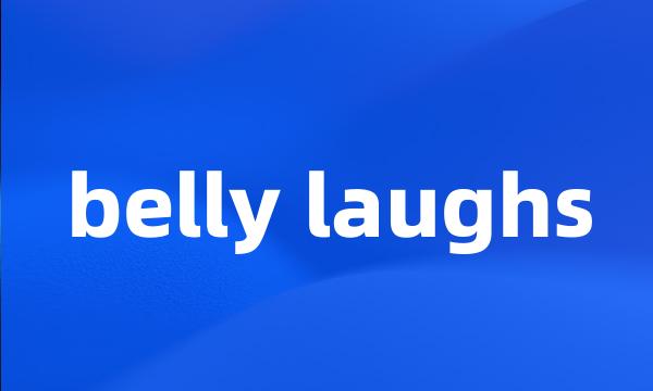 belly laughs