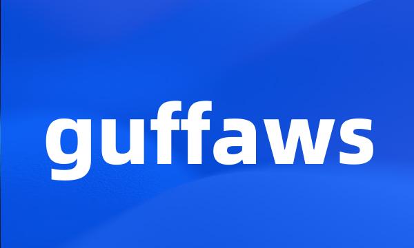 guffaws
