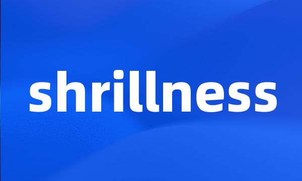 shrillness