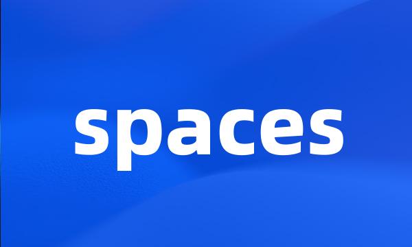 spaces