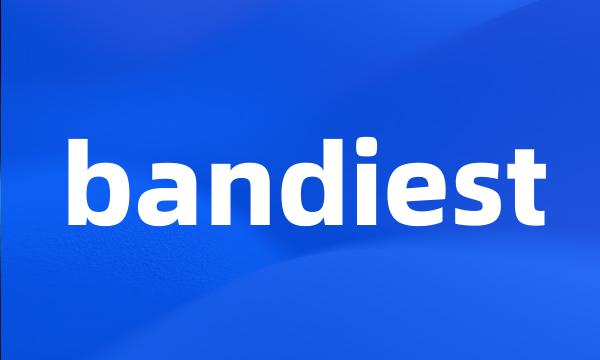 bandiest