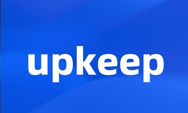 upkeep