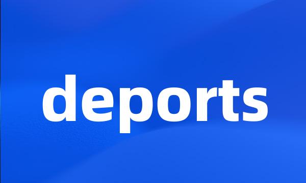 deports