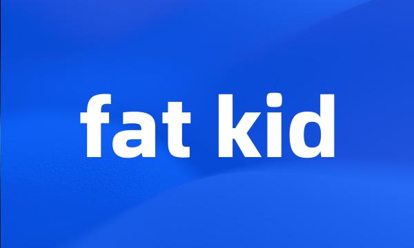 fat kid