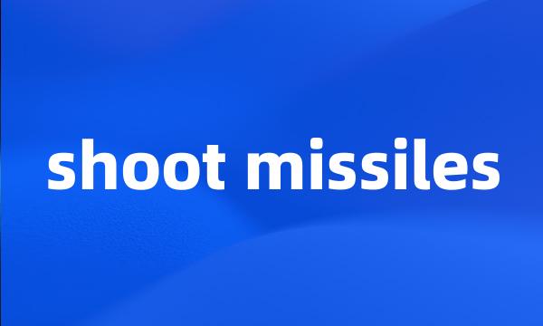 shoot missiles