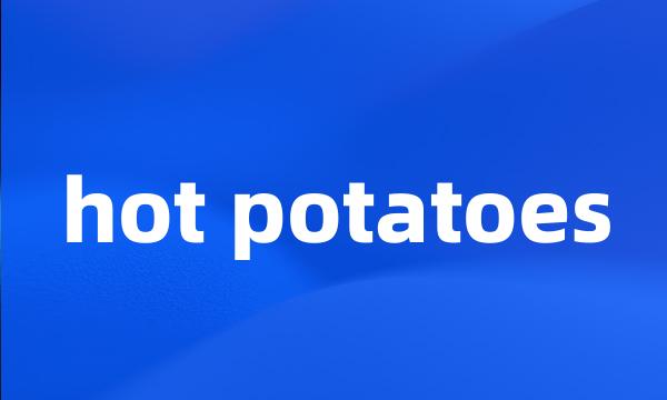 hot potatoes