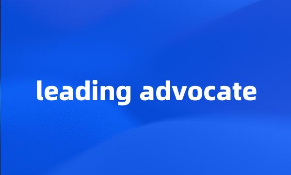 leading advocate