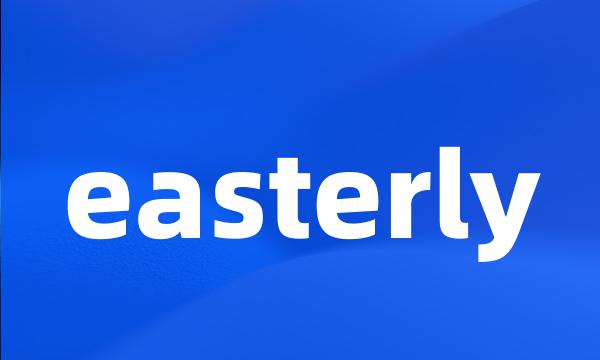 easterly