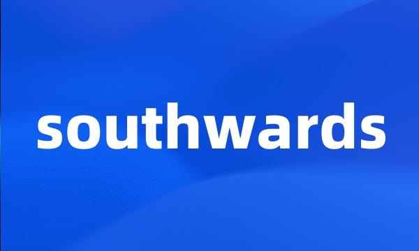 southwards