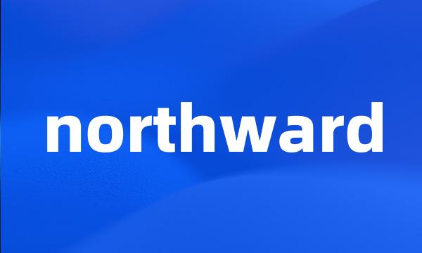 northward