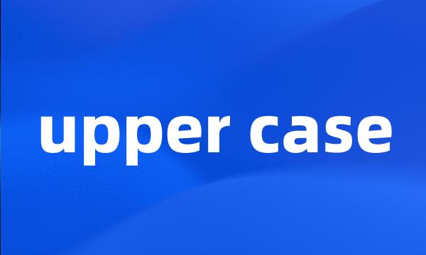 upper case