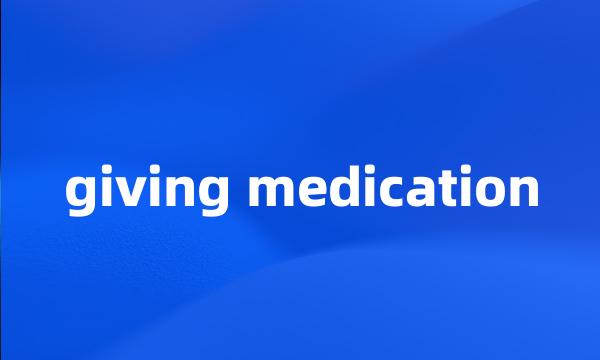 giving medication