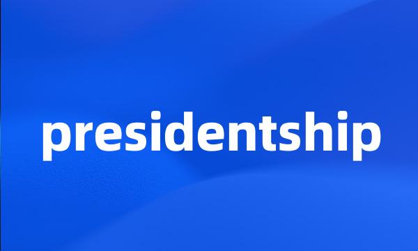 presidentship