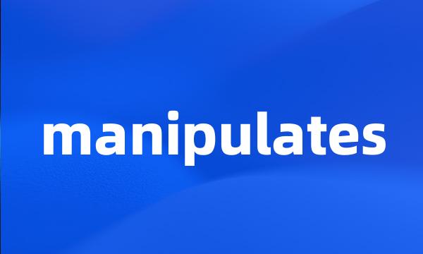 manipulates