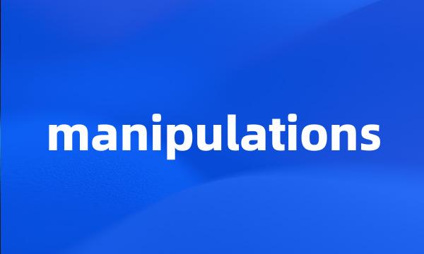 manipulations