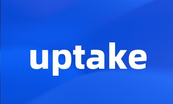 uptake