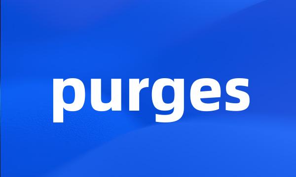 purges