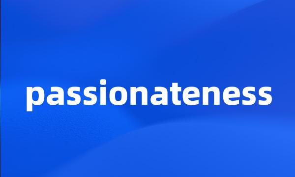 passionateness