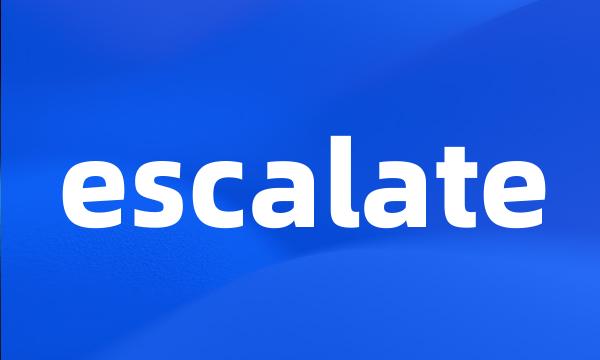 escalate