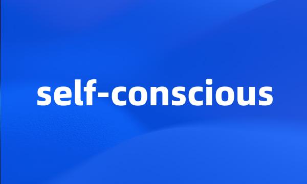 self-conscious