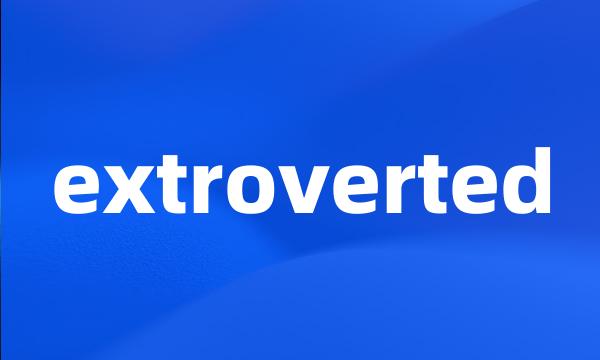 extroverted