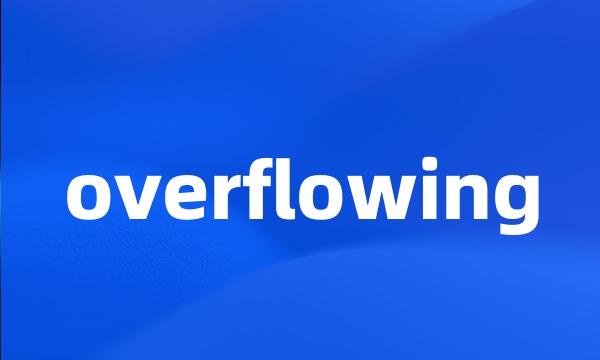 overflowing