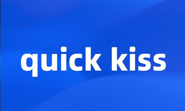 quick kiss