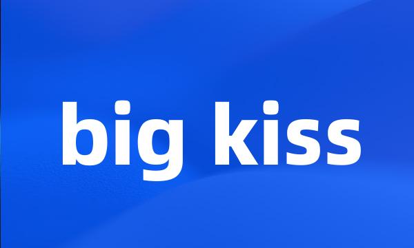 big kiss
