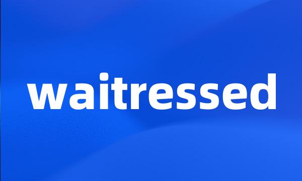 waitressed