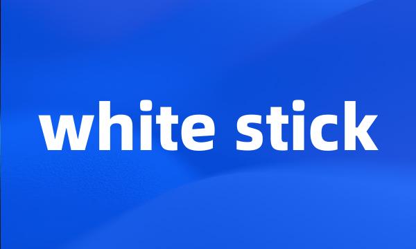 white stick