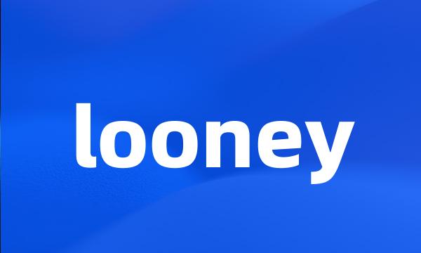 looney