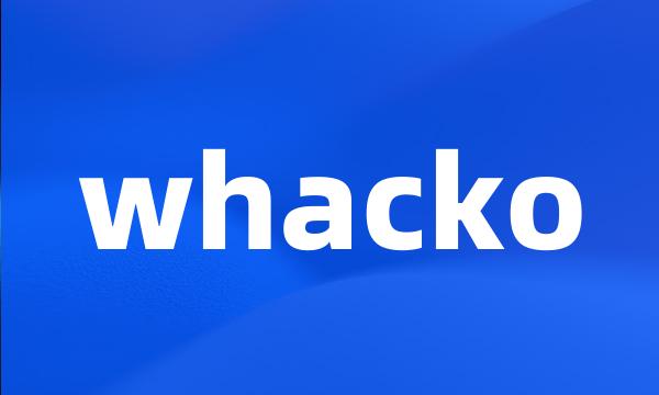 whacko