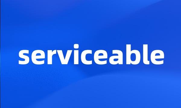 serviceable