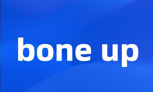 bone up