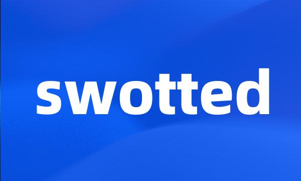 swotted