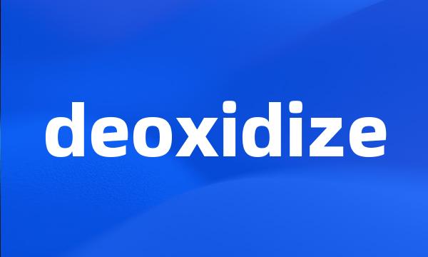 deoxidize