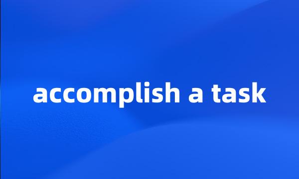 accomplish a task