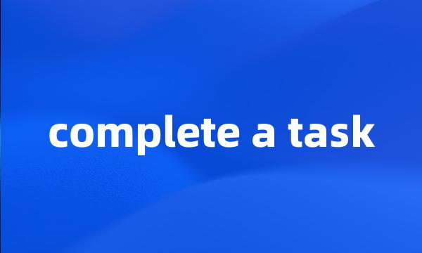 complete a task