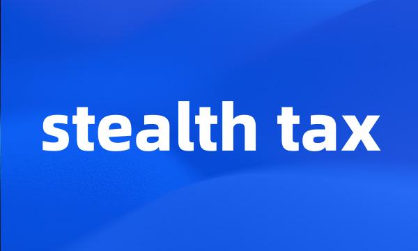 stealth tax