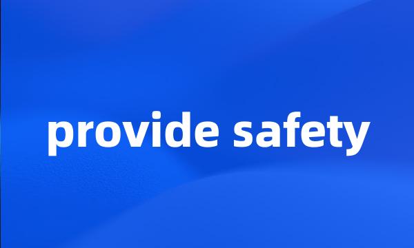 provide safety