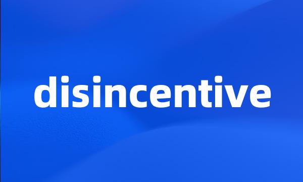 disincentive