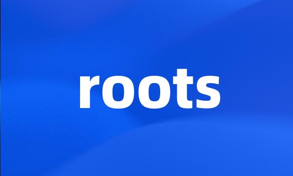 roots